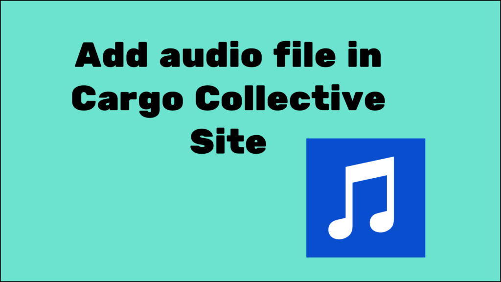 add audio file in cargo collective site builder tutorial