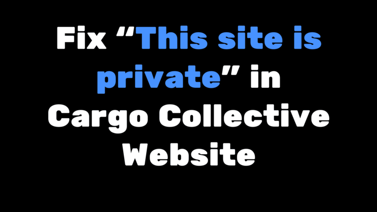 How to fix “This Site is Private” in Cargo Collective Website