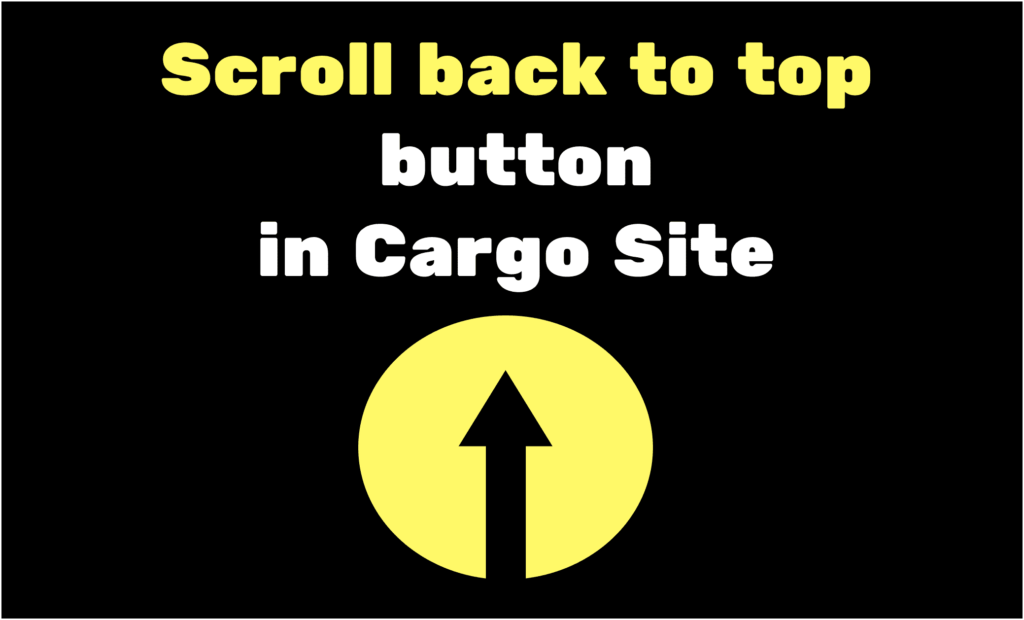 How to add Scroll to Top in Cargo Site - Cargo Site Tutorials