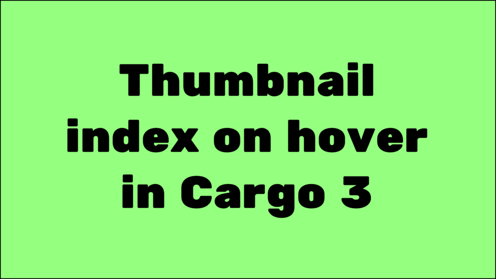 thumbnail hover index in cargo 3